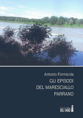 Gli episodi del maresciallo Parrano - Antonio Formicola - Libro Edizioni del Faro 2016 | Libraccio.it