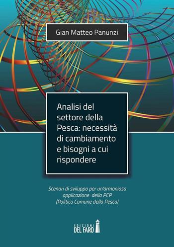 Analisi del settore della pesca. Necessità di cambiamento e bisogni a cui rispondere - Gian Matteo Panunzi - Libro Edizioni del Faro 2016 | Libraccio.it