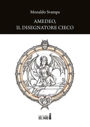 Amedeo... il disegnatore cieco - Monaldo Svampa - Libro Edizioni del Faro 2016 | Libraccio.it