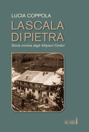 La scala di pietra. Storia minima dagli Altipiani Cimbri - Lucia Coppola - Libro Edizioni del Faro 2017 | Libraccio.it