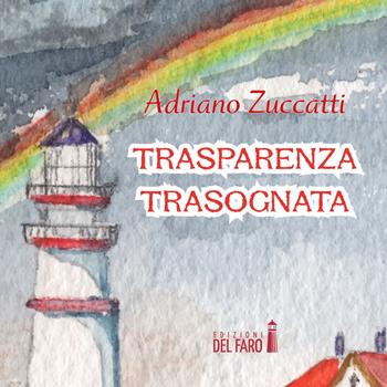 Trasparenza trasognata. Audiolibro. Audiolibro. CD Audio formato MP3 - Adriano Zuccatti - Libro Edizioni del Faro 2017 | Libraccio.it