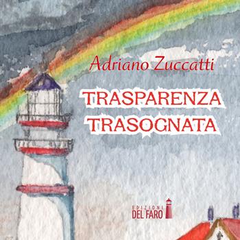 Trasparenza trasognata. Audiolibro. Audiolibro. CD Audio formato MP3 - Adriano Zuccatti - Libro Edizioni del Faro 2017 | Libraccio.it