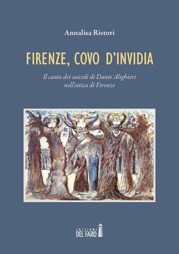 Firenze, covo d'invidia. Il canto dei suicidi di Dante Alighieri nell'ottica di Firenze - Annalisa Ristori - Libro Edizioni del Faro 2016 | Libraccio.it