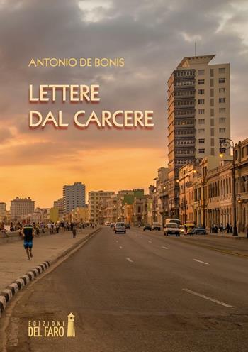 Lettere dal carcere - Antonio De Bonis - Libro Edizioni del Faro 2016 | Libraccio.it