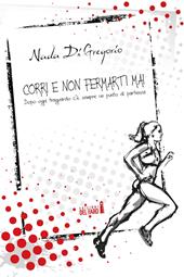Corri e non fermarti mai. Dopo ogni traguardo c'è sempre un punto di partenza