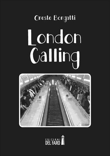 London calling - Oreste Borgatti - Libro Edizioni del Faro 2017 | Libraccio.it