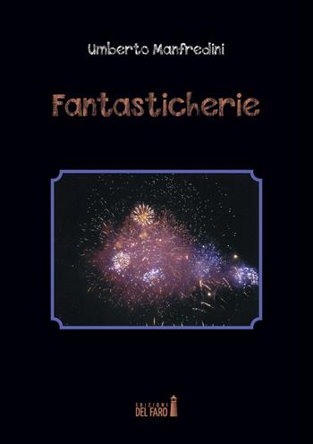Fantasticherie - Umberto Manfredini - Libro Edizioni del Faro 2017 | Libraccio.it