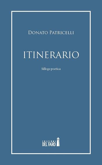Itinerario - Donato Patricelli - Libro Edizioni del Faro 2017 | Libraccio.it
