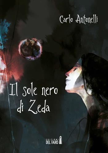 Il sole nero di Zeda - Carlo Antonelli - Libro Edizioni del Faro 2017 | Libraccio.it