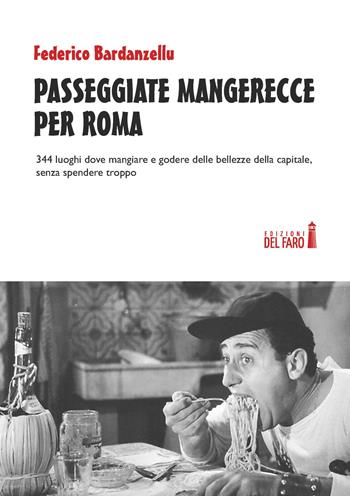 Passeggiate mangerecce per Roma. 344 luoghi dove mangiare e godere delle bellezze della capitale, senza spendere troppo - Federico Bardanzellu - Libro Edizioni del Faro 2017 | Libraccio.it