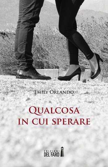 Qualcosa in cui sperare - Emily Orlando - Libro Edizioni del Faro 2017 | Libraccio.it