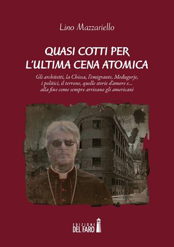 Quasi cotti per l'ultima cena atomica - Lino Mazzariello - Libro Edizioni del Faro 2017 | Libraccio.it