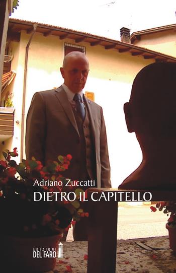 Dietro il capitello - Adriano Zuccatti - Libro Edizioni del Faro 2017 | Libraccio.it