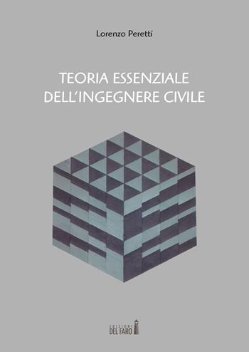 Teoria essenziale dell'ingegnere civile - Lorenzo Peretti - Libro Edizioni del Faro 2017 | Libraccio.it