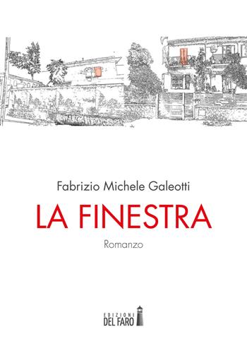 La finestra - Fabrizio Michele Galeotti - Libro Edizioni del Faro 2017 | Libraccio.it