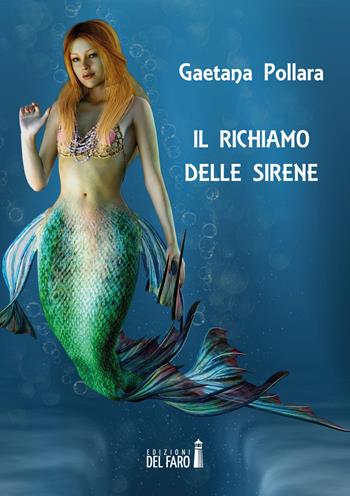 Il richiamo delle sirene - Gaetana Pollara - Libro Edizioni del Faro 2017 | Libraccio.it