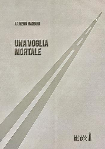 Una voglia mortale - Armeno Nardini - Libro Edizioni del Faro 2017 | Libraccio.it