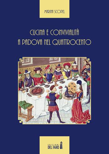 Cucina e convivialità a Padova nel Quattrocento - Marina Scopel - Libro Edizioni del Faro 2017 | Libraccio.it