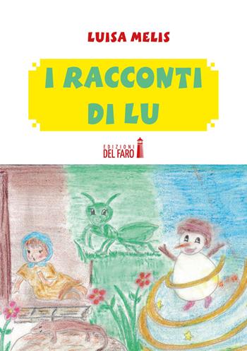 I racconti di Lu - Luisa Melis - Libro Edizioni del Faro 2017 | Libraccio.it