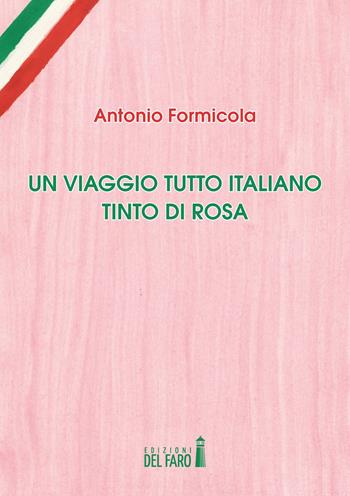 Un viaggio tutto italiano tinto di rosa - Antonio Formicola - Libro Edizioni del Faro 2017 | Libraccio.it