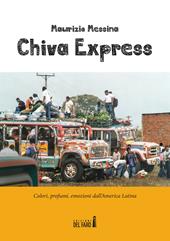 Chiva Express. Colori, profumi, emozioni dall'America Latina