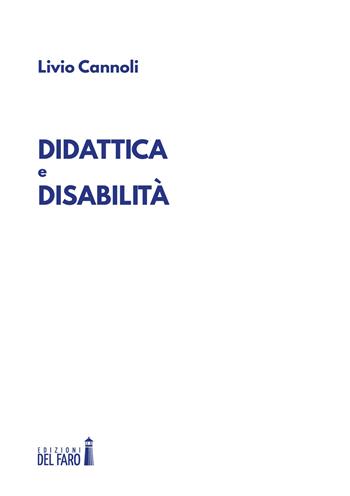 Didattica e disabilità - Livio Cannoli - Libro Edizioni del Faro 2018 | Libraccio.it