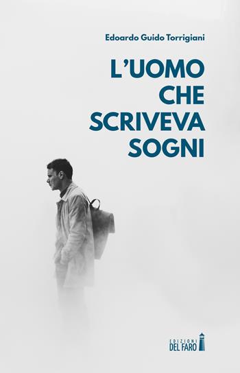 L' uomo che scriveva sogni - Edoardo Guido Torrigiani - Libro Edizioni del Faro 2018 | Libraccio.it