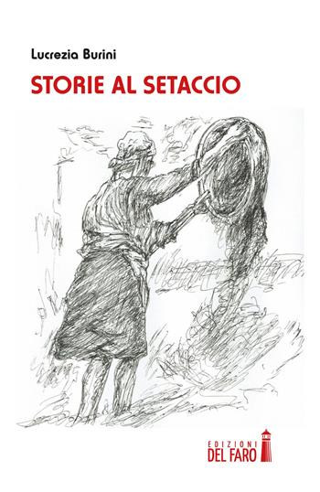 Storie al setaccio - Lucrezia Burini - Libro Edizioni del Faro 2018 | Libraccio.it