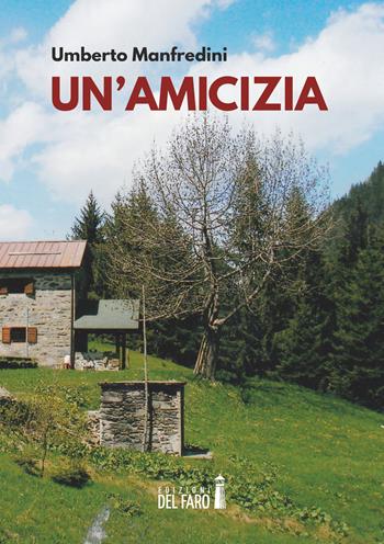Un' amicizia - Umberto Manfredini - Libro Edizioni del Faro 2018 | Libraccio.it