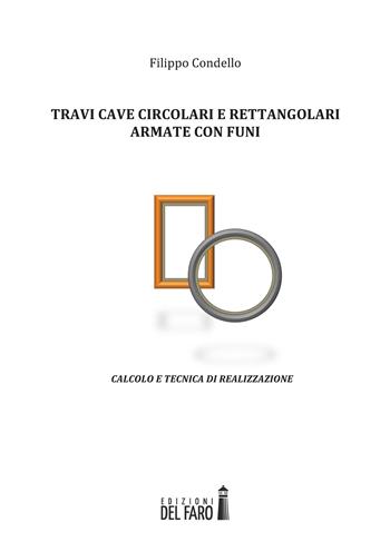 Travi cave circolari e rettangolari armate con funi. Calcolo e tecnica di realizzazione - Filippo Condello - Libro Edizioni del Faro 2018, Gli specchi | Libraccio.it