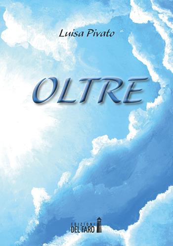 Oltre - Luisa Pivato - Libro Edizioni del Faro 2018 | Libraccio.it
