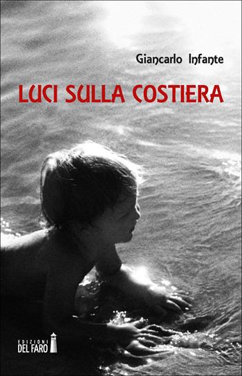 Luci sulla costiera - Giancarlo Infante - Libro Edizioni del Faro 2018 | Libraccio.it