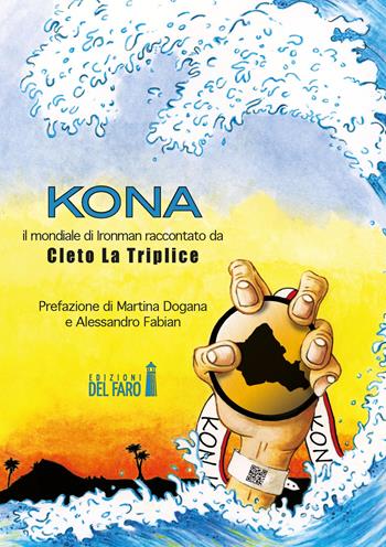 Kona. Il mondiale di Ironman raccontato da Cleto La Triplice - Cleto La Triplice - Libro Edizioni del Faro 2018 | Libraccio.it