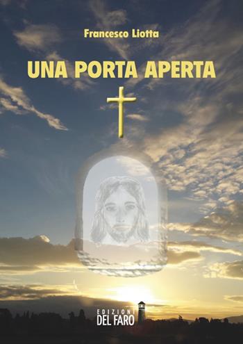 Una porta aperta. Riflessioni per un percorso di fede - Francesco Liotta - Libro Edizioni del Faro 2018 | Libraccio.it
