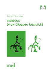 Iperbole di un dramma familiare  - Antonio Amoruso Libro - Libraccio.it