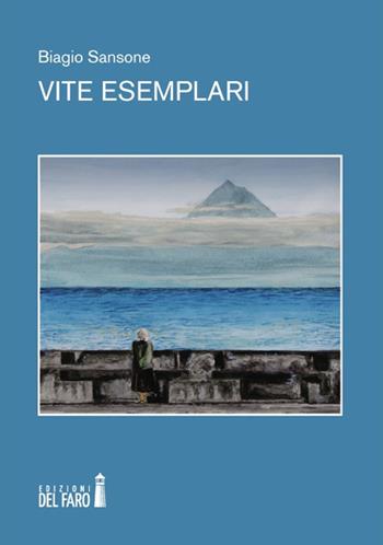 Vite esemplari - Biagio Sansone - Libro Edizioni del Faro 2018 | Libraccio.it