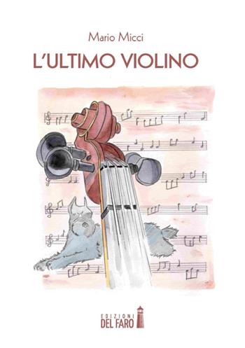 L' ultimo violino - Mario Micci - Libro Edizioni del Faro 2019 | Libraccio.it