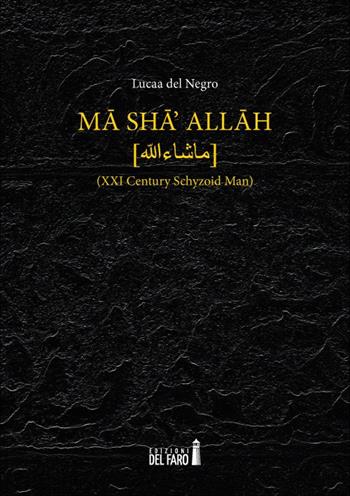 Ma sha' Allah (XXI century schyzoid man) - Lucaa Del Negro - Libro Edizioni del Faro 2019 | Libraccio.it