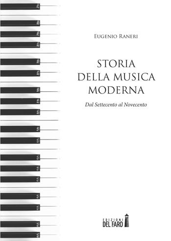 Storia della musica moderna. Dal Settecento al Novecento - Eugenio Raneri - Libro Edizioni del Faro 2019 | Libraccio.it