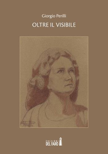 Oltre il visibile - Giorgio Perilli - Libro Edizioni del Faro 2019 | Libraccio.it