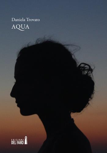 Aqua - Daniela Trovato - Libro Edizioni del Faro 2019 | Libraccio.it