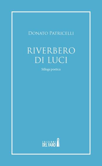 Riverbero di luci - Donato Patricelli - Libro Edizioni del Faro 2019 | Libraccio.it