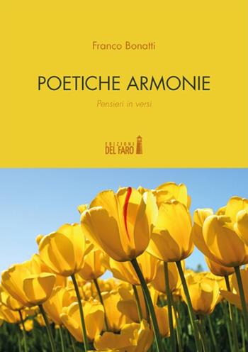 Poetiche armonie. Pensieri in versi - Franco Bonatti - Libro Edizioni del Faro 2019 | Libraccio.it