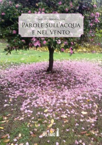 Parole sull'acqua e nel vento - Umberto Manfredini - Libro Edizioni del Faro 2019 | Libraccio.it
