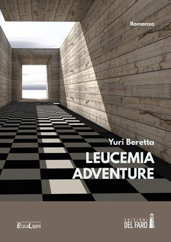 Leucemia adventure - Yuri Beretta - Libro Edizioni del Faro 2019, EquiLibri | Libraccio.it