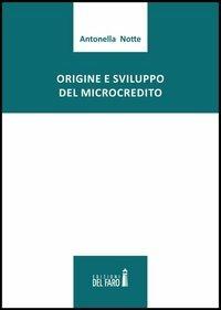 Origine e sviluppo del microcredito - Antonella Notte - Libro Edizioni del Faro 2013 | Libraccio.it