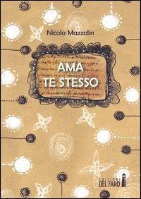 Ama te stesso - Nicola Mazzolin - Libro Edizioni del Faro 2013 | Libraccio.it