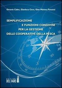 Semplificazione e funzioni condivise per la gestione delle cooperative della pesca - Gian Matteo Panunzi, Ottavio Caleo, Gianluca Coco - Libro Edizioni del Faro 2012 | Libraccio.it