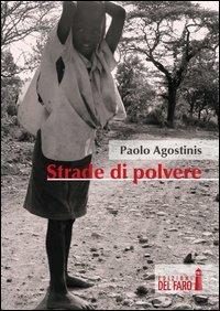 Strade di polvere - Paolo Agostinis - Libro Edizioni del Faro 2012 | Libraccio.it