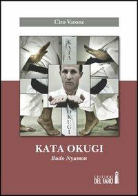 Kata okugi. Budo Nyumon - Ciro Varone - Libro Edizioni del Faro 2012 | Libraccio.it